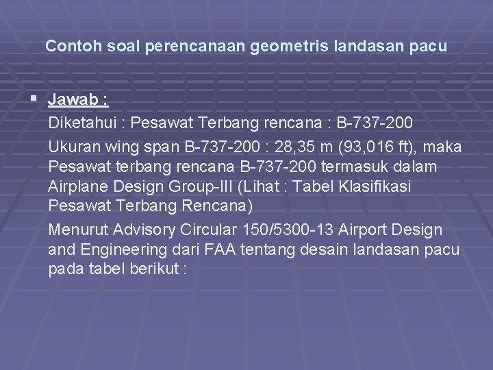 Contoh soal perencanaan geometris landasan pacu § Jawab : Diketahui : Pesawat Terbang rencana