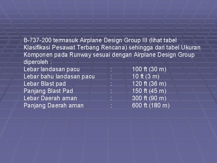 B-737 -200 termasuk Airplane Design Group III (lihat tabel Klasifikasi Pesawat Terbang Rencana) sehingga