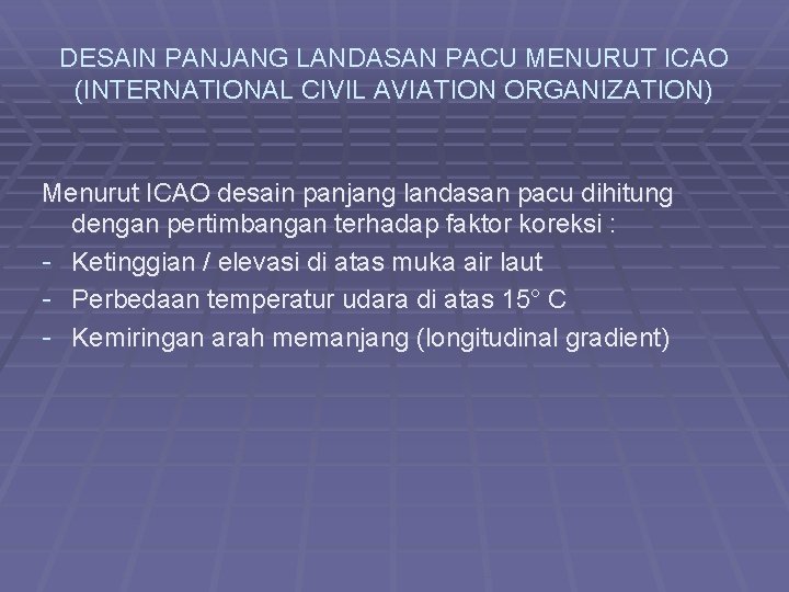 DESAIN PANJANG LANDASAN PACU MENURUT ICAO (INTERNATIONAL CIVIL AVIATION ORGANIZATION) Menurut ICAO desain panjang