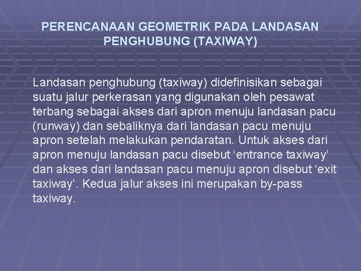 PERENCANAAN GEOMETRIK PADA LANDASAN PENGHUBUNG (TAXIWAY) Landasan penghubung (taxiway) didefinisikan sebagai suatu jalur perkerasan