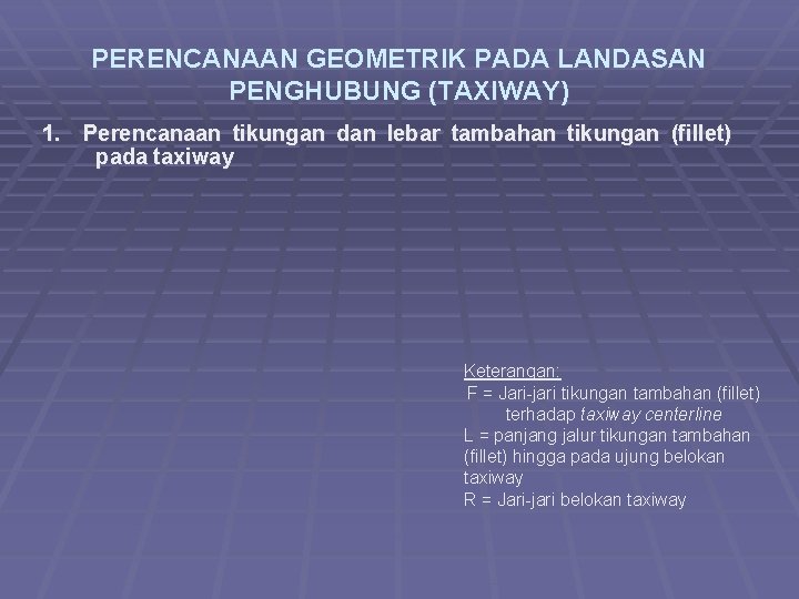 PERENCANAAN GEOMETRIK PADA LANDASAN PENGHUBUNG (TAXIWAY) 1. Perencanaan tikungan dan lebar tambahan tikungan (fillet)