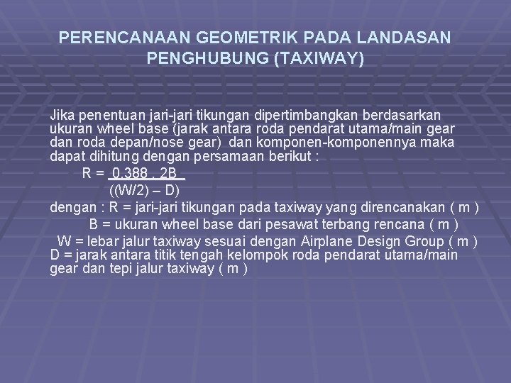 PERENCANAAN GEOMETRIK PADA LANDASAN PENGHUBUNG (TAXIWAY) Jika penentuan jari-jari tikungan dipertimbangkan berdasarkan ukuran wheel