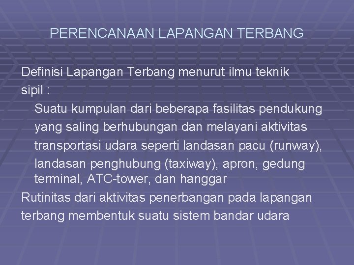 PERENCANAAN LAPANGAN TERBANG Definisi Lapangan Terbang menurut ilmu teknik sipil : Suatu kumpulan dari
