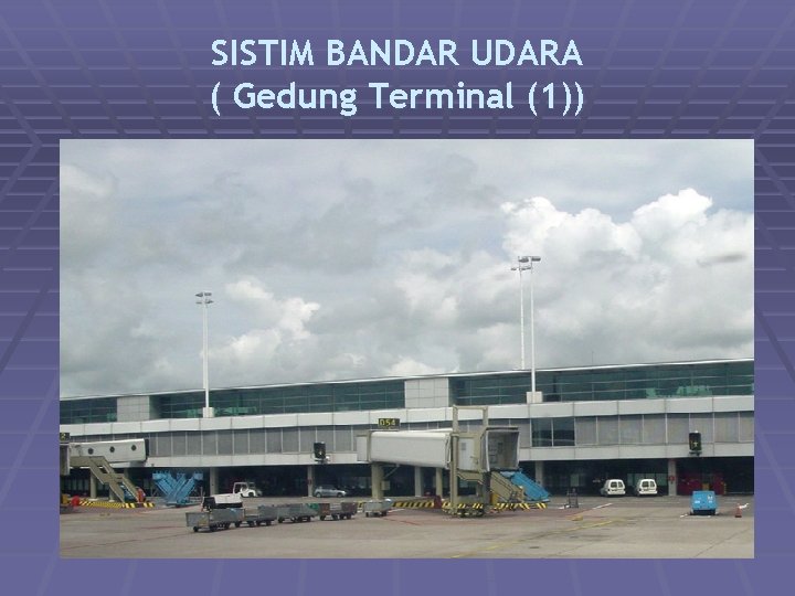 SISTIM BANDAR UDARA ( Gedung Terminal (1)) 