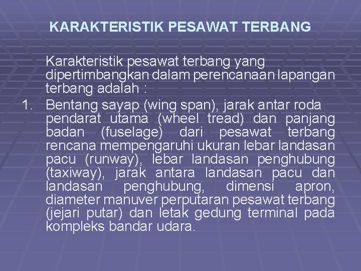 KARAKTERISTIK PESAWAT TERBANG Karakteristik pesawat terbang yang dipertimbangkan dalam perencanaan lapangan terbang adalah :