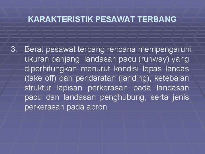 KARAKTERISTIK PESAWAT TERBANG 3. Berat pesawat terbang rencana mempengaruhi ukuran panjang landasan pacu (runway)