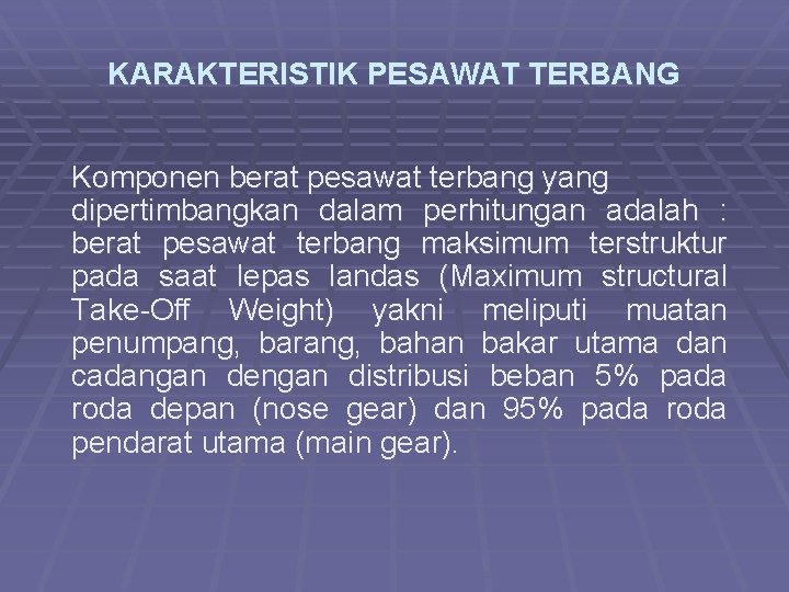 KARAKTERISTIK PESAWAT TERBANG Komponen berat pesawat terbang yang dipertimbangkan dalam perhitungan adalah : berat