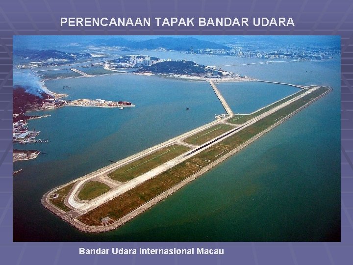 PERENCANAAN TAPAK BANDAR UDARA Bandar Udara Internasional Macau 