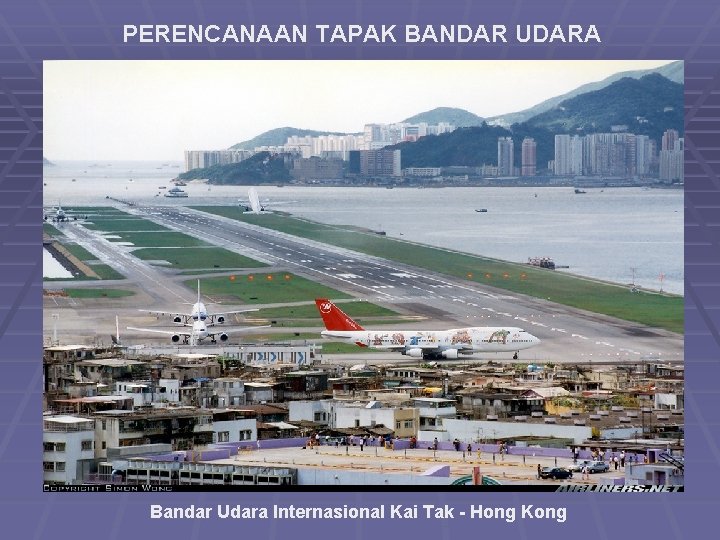 PERENCANAAN TAPAK BANDAR UDARA Bandar Udara Internasional Kai Tak - Hong Kong 