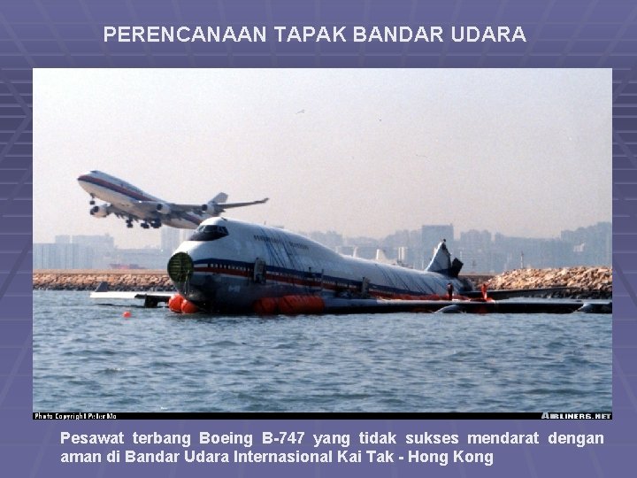 PERENCANAAN TAPAK BANDAR UDARA Pesawat terbang Boeing B-747 yang tidak sukses mendarat dengan aman
