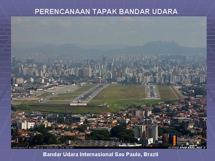 PERENCANAAN TAPAK BANDAR UDARA Bandar Udara Internasional Sao Paulo, Brazil 