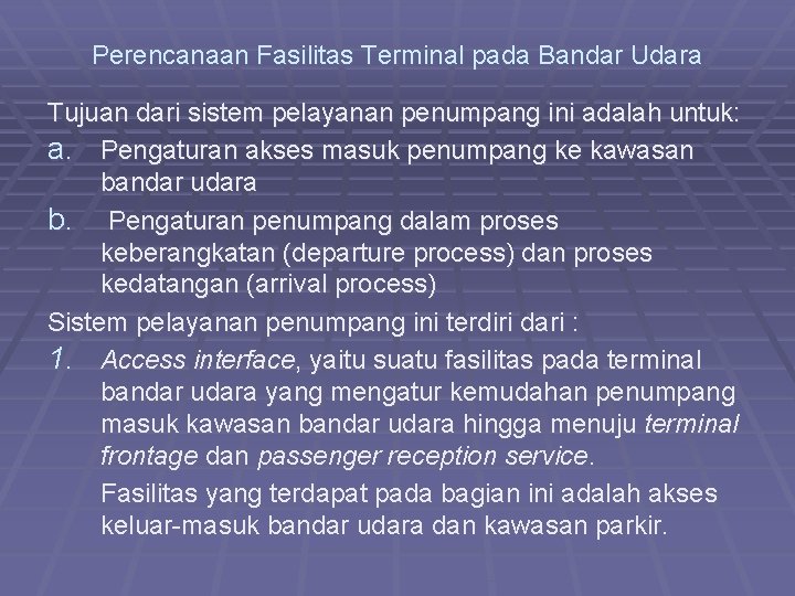 Perencanaan Fasilitas Terminal pada Bandar Udara Tujuan dari sistem pelayanan penumpang ini adalah untuk: