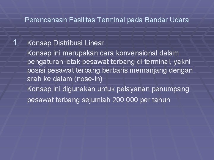 Perencanaan Fasilitas Terminal pada Bandar Udara 1. Konsep Distribusi Linear Konsep ini merupakan cara