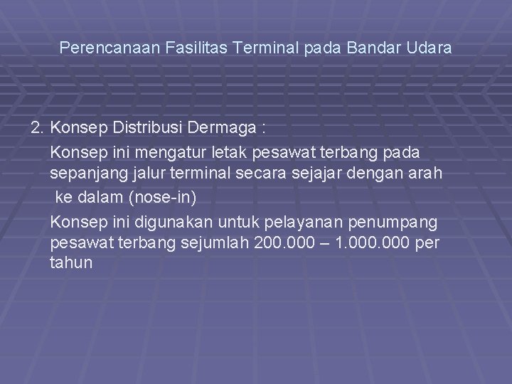 Perencanaan Fasilitas Terminal pada Bandar Udara 2. Konsep Distribusi Dermaga : Konsep ini mengatur