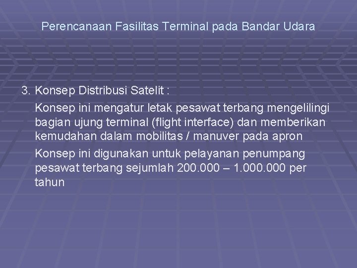 Perencanaan Fasilitas Terminal pada Bandar Udara 3. Konsep Distribusi Satelit : Konsep ini mengatur