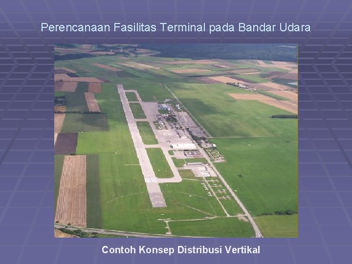 Perencanaan Fasilitas Terminal pada Bandar Udara Contoh Konsep Distribusi Vertikal 