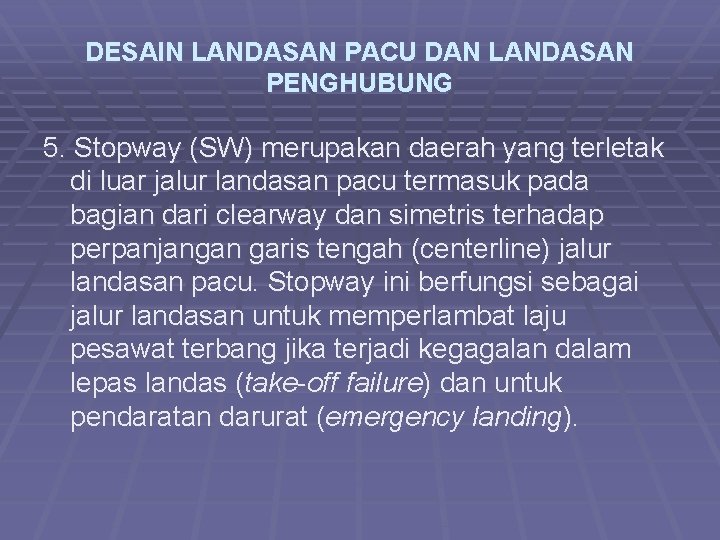 DESAIN LANDASAN PACU DAN LANDASAN PENGHUBUNG 5. Stopway (SW) merupakan daerah yang terletak di