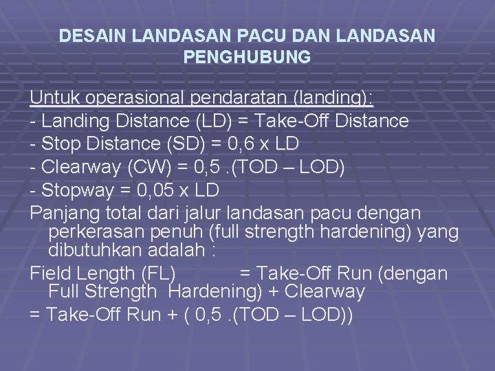 DESAIN LANDASAN PACU DAN LANDASAN PENGHUBUNG Untuk operasional pendaratan (landing): - Landing Distance (LD)