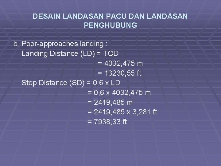 DESAIN LANDASAN PACU DAN LANDASAN PENGHUBUNG b. Poor-approaches landing : Landing Distance (LD) =