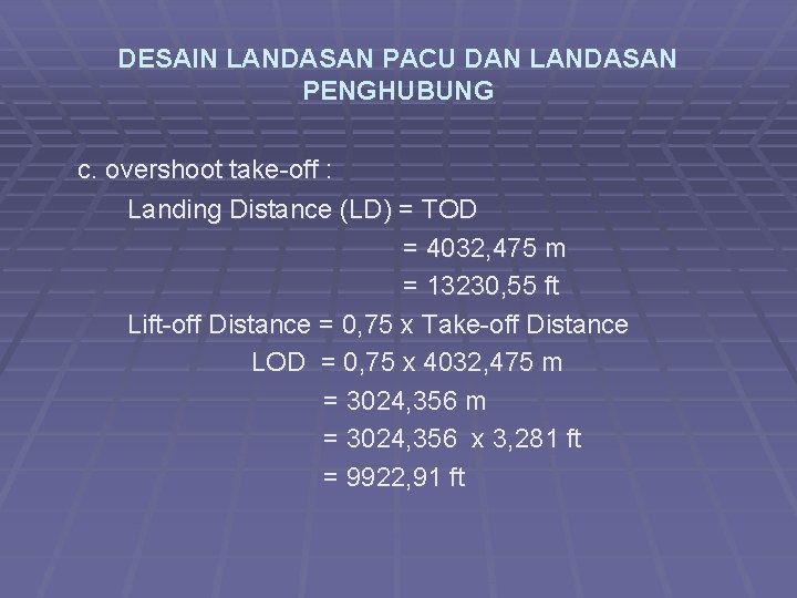 DESAIN LANDASAN PACU DAN LANDASAN PENGHUBUNG c. overshoot take-off : Landing Distance (LD) =