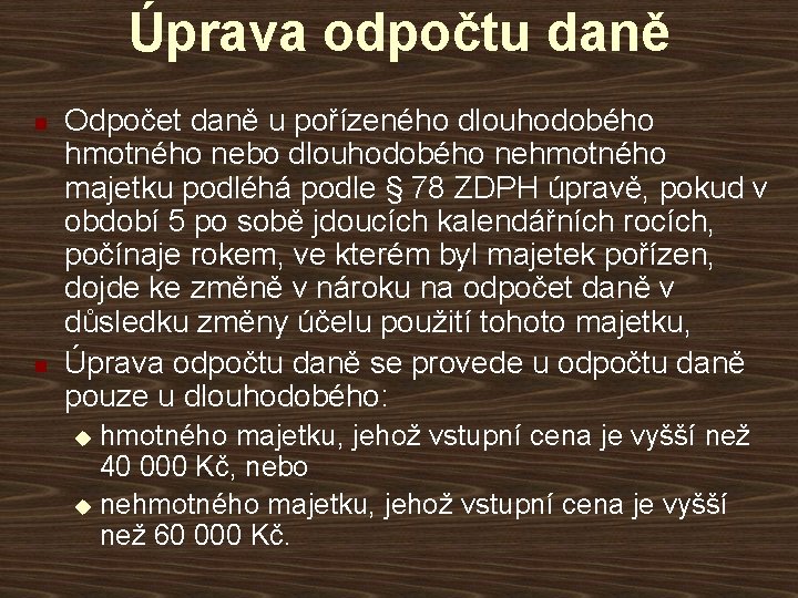 Úprava odpočtu daně n n Odpočet daně u pořízeného dlouhodobého hmotného nebo dlouhodobého nehmotného