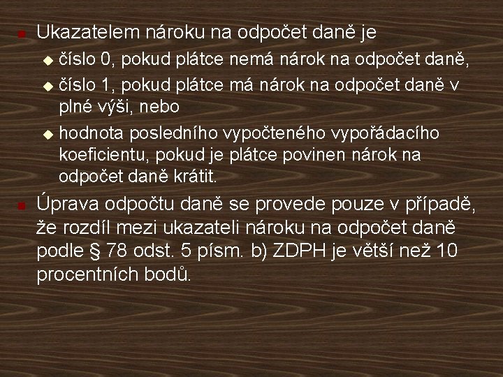 n Ukazatelem nároku na odpočet daně je číslo 0, pokud plátce nemá nárok na