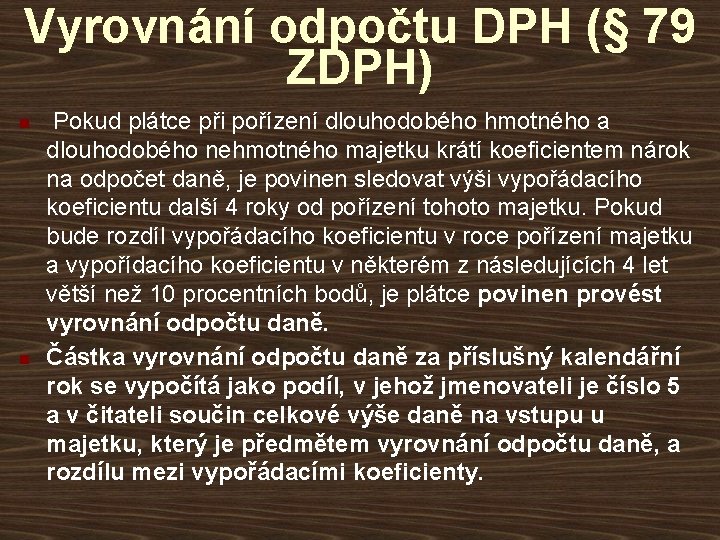 Vyrovnání odpočtu DPH (§ 79 ZDPH) n n Pokud plátce při pořízení dlouhodobého hmotného