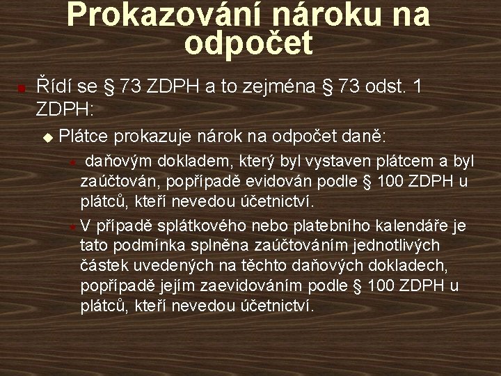 Prokazování nároku na odpočet n Řídí se § 73 ZDPH a to zejména §