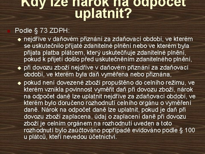 Kdy lze nárok na odpočet uplatnit? n Podle § 73 ZDPH: u u u