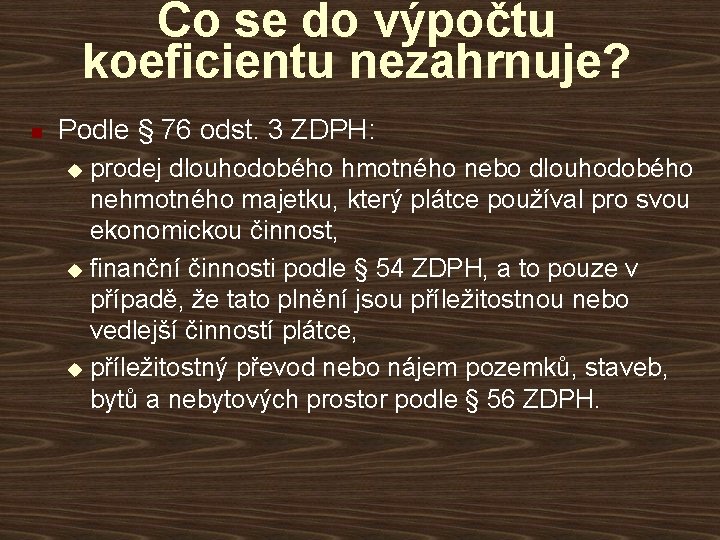 Co se do výpočtu koeficientu nezahrnuje? n Podle § 76 odst. 3 ZDPH: prodej