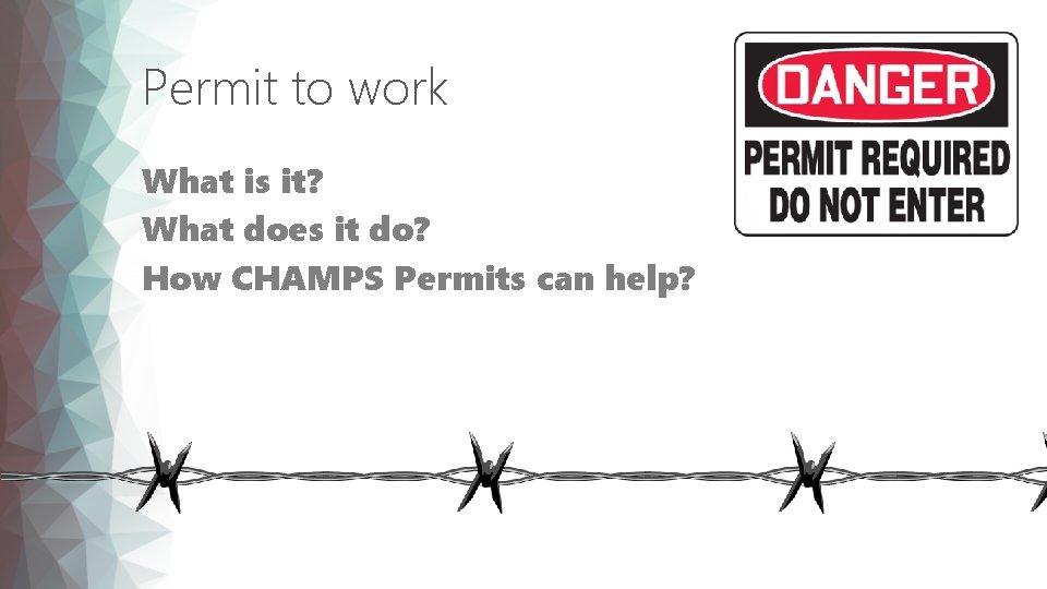 Permit to work What is it? What does it do? How CHAMPS Permits can