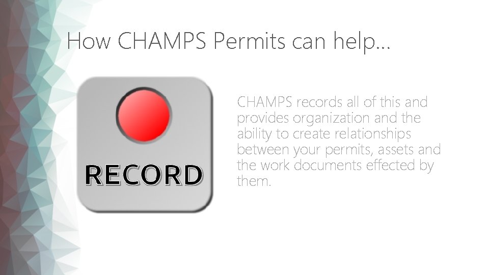 How CHAMPS Permits can help… CHAMPS records all of this and provides organization and