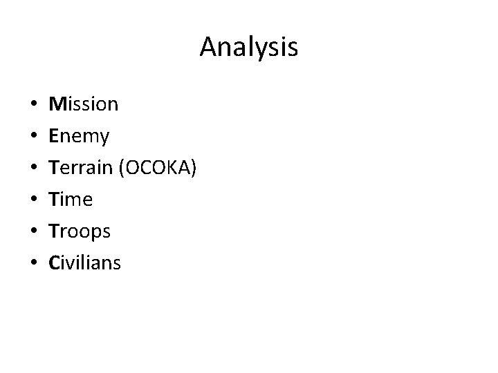 Analysis • • • Mission Enemy Terrain (OCOKA) Time Troops Civilians 
