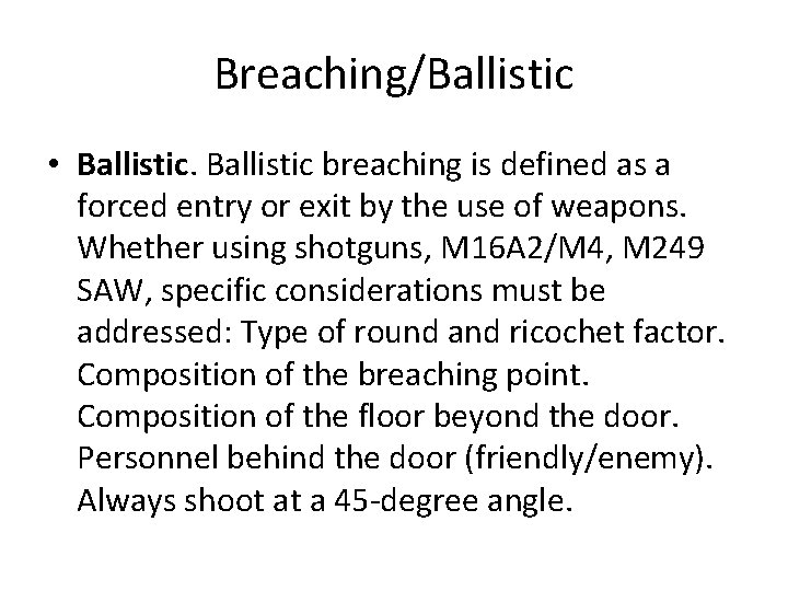 Breaching/Ballistic • Ballistic breaching is defined as a forced entry or exit by the