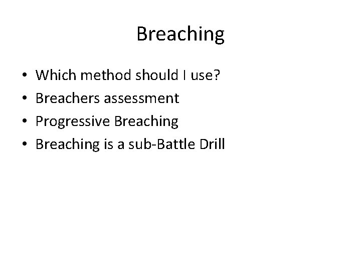 Breaching • • Which method should I use? Breachers assessment Progressive Breaching is a