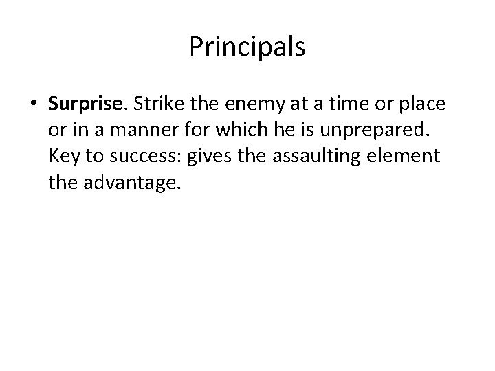 Principals • Surprise. Strike the enemy at a time or place or in a