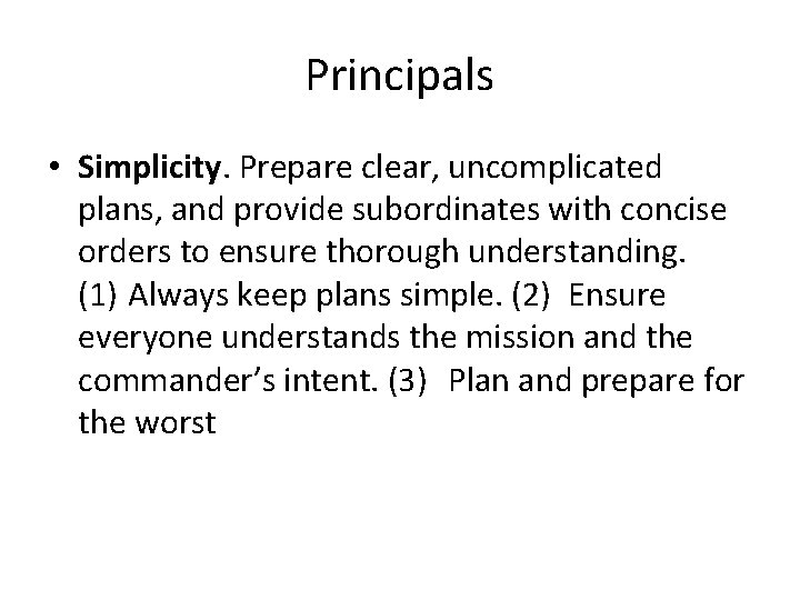 Principals • Simplicity. Prepare clear, uncomplicated plans, and provide subordinates with concise orders to