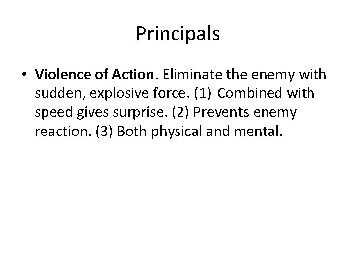 Principals • Violence of Action. Eliminate the enemy with sudden, explosive force. (1) Combined