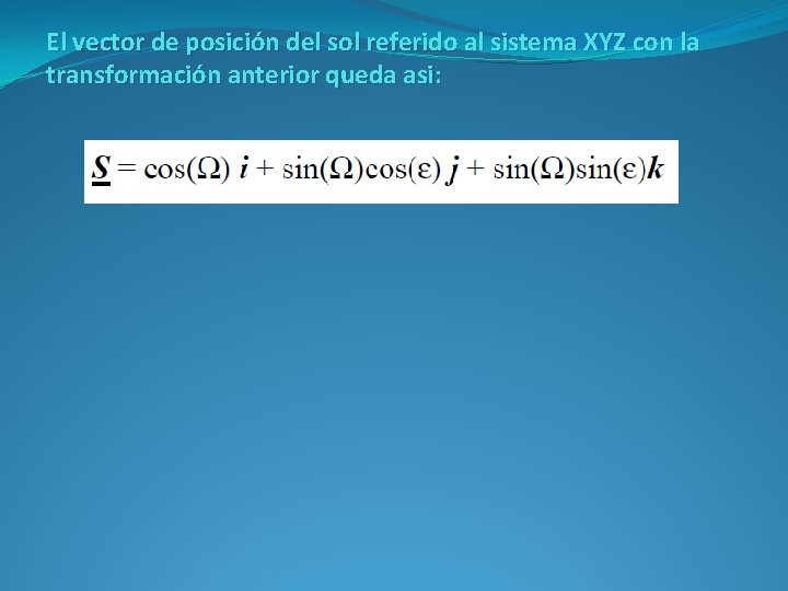 El vector de posición del sol referido al sistema XYZ con la transformación anterior