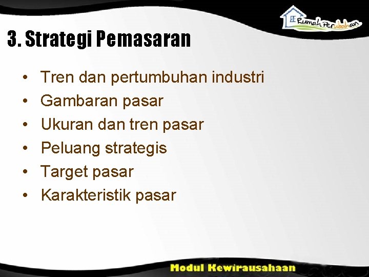 3. Strategi Pemasaran • • • Tren dan pertumbuhan industri Gambaran pasar Ukuran dan