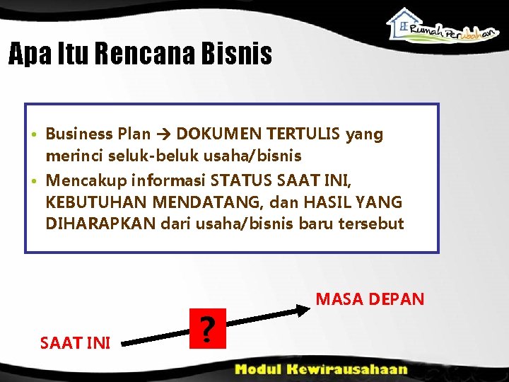 Apa Itu Rencana Bisnis • Business Plan DOKUMEN TERTULIS yang merinci seluk-beluk usaha/bisnis •