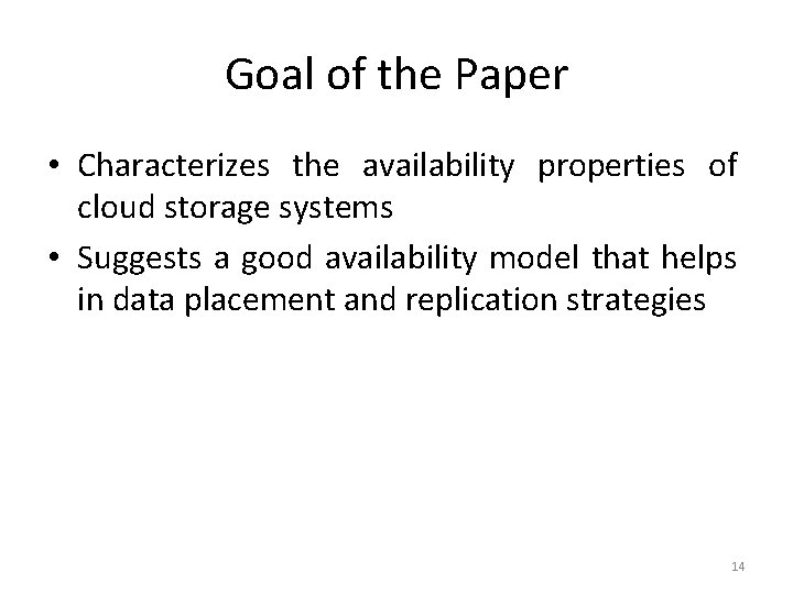 Goal of the Paper • Characterizes the availability properties of cloud storage systems •