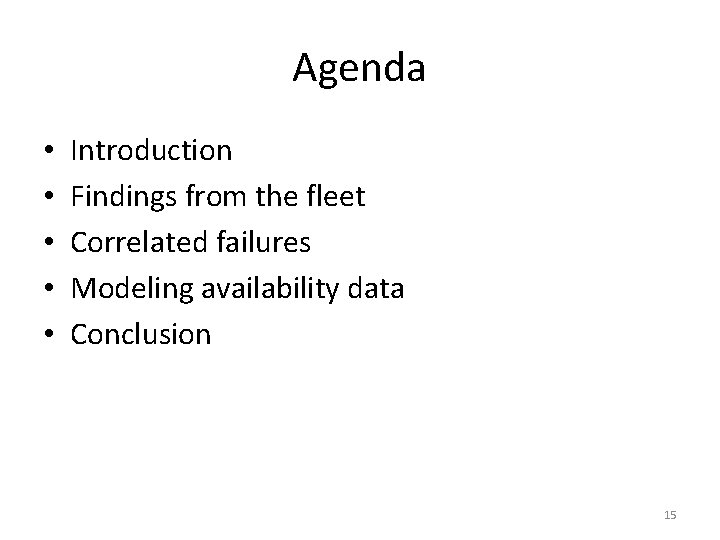 Agenda • • • Introduction Findings from the fleet Correlated failures Modeling availability data