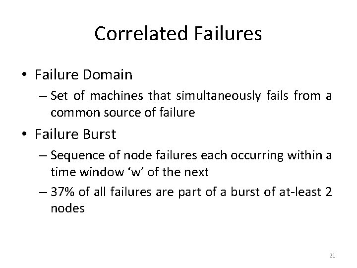 Correlated Failures • Failure Domain – Set of machines that simultaneously fails from a