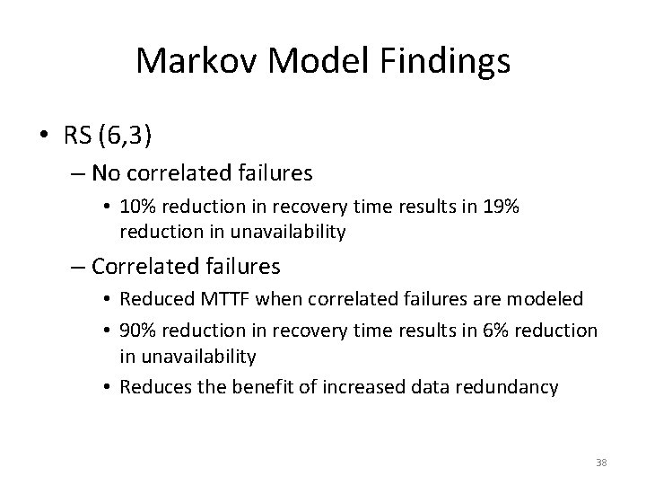 Markov Model Findings • RS (6, 3) – No correlated failures • 10% reduction