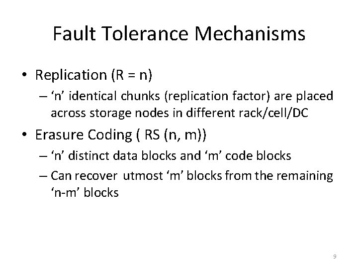 Fault Tolerance Mechanisms • Replication (R = n) – ‘n’ identical chunks (replication factor)