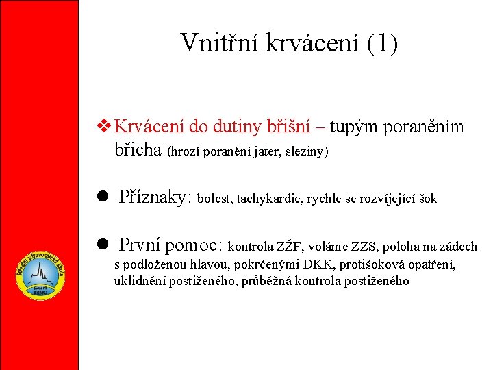 Vnitřní krvácení (1) Krvácení do dutiny břišní – tupým poraněním břicha (hrozí poranění jater,