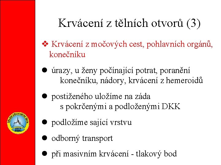 Krvácení z tělních otvorů (3) Krvácení z močových cest, pohlavních orgánů, konečníku úrazy, u