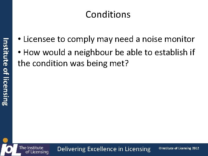 Conditions Institute of licensing • Licensee to comply may need a noise monitor •
