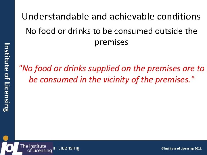 Understandable and achievable conditions Instituteofoflicensing Licensing Institute No food or drinks to be consumed